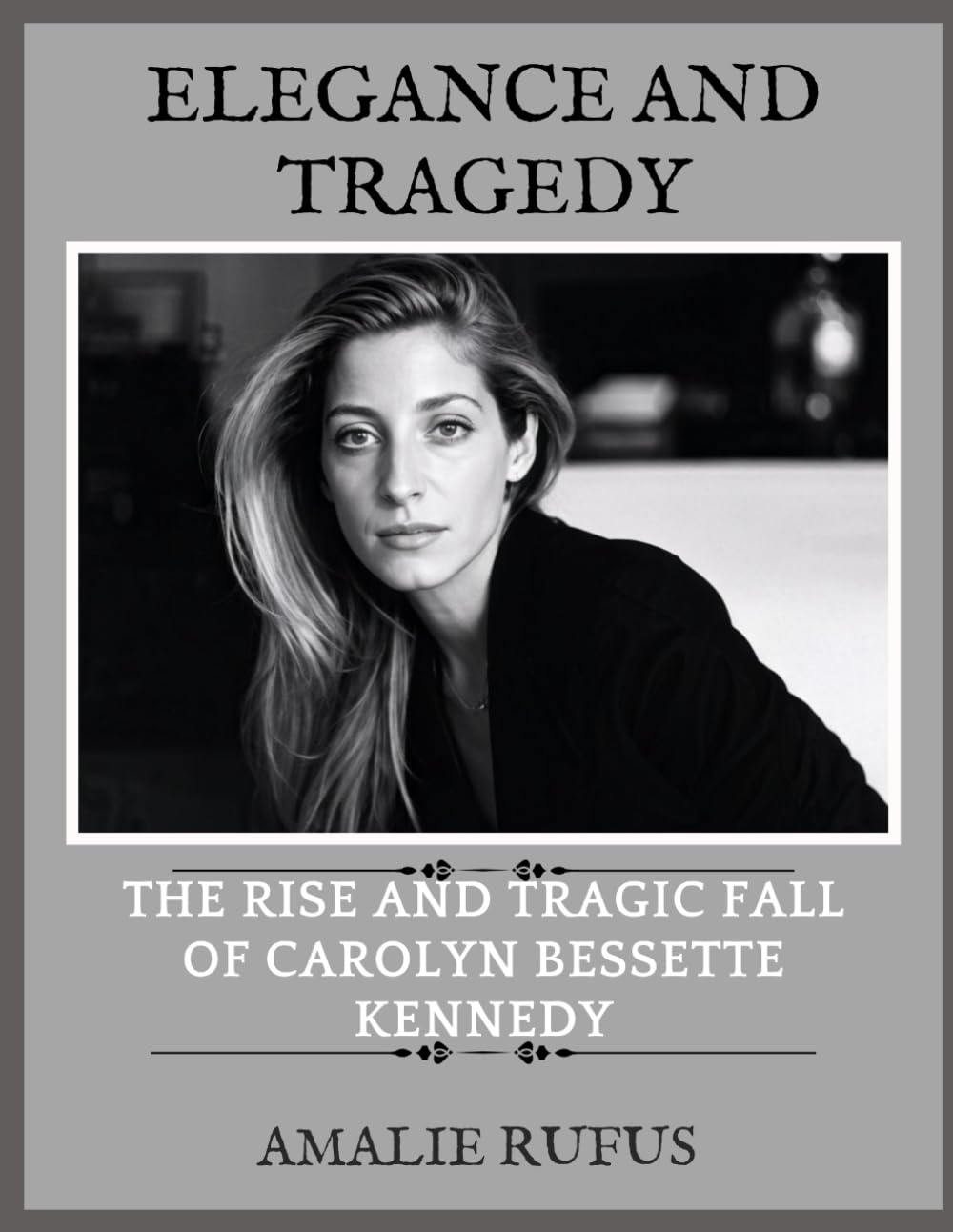 ELEGANCE AND TRAGEDY: THE RISE AND TRAGIC FALL OF CAROLYN BESSETTE KENNEDY