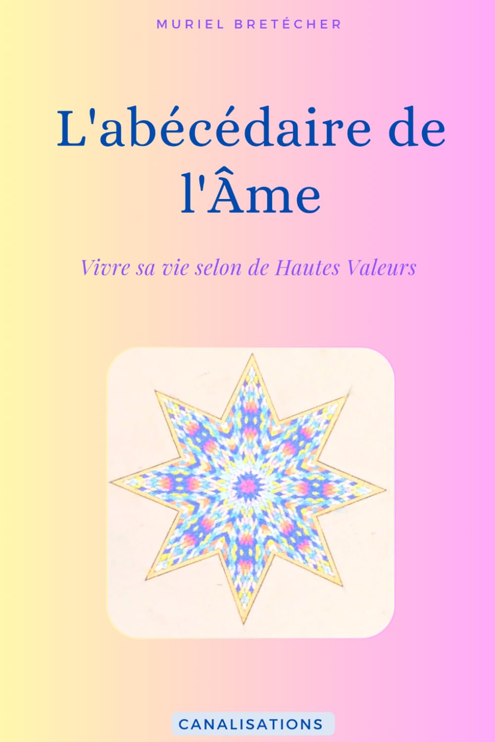 L'Abécédaire de l'Ame: Vivre selon les hautes valeurs de l'Ame