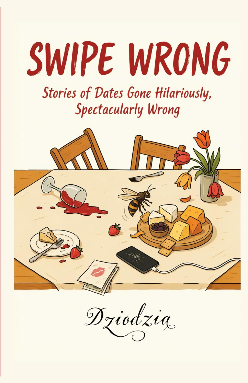 Swipe Wrong: Stories of Dates Gone Hilariously, Spectacularly Wrong
