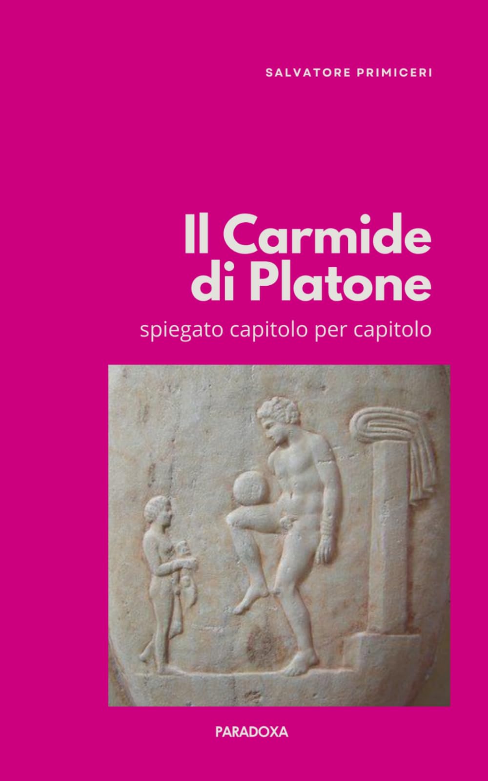 Il Carmide di Platone: Spiegato capitolo per capitolo: 11 (Paradoxa Filosofia)