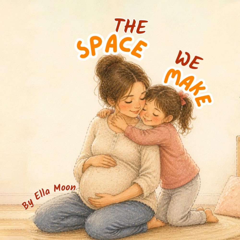 The Space We Make: A Social Emotional Book for Kids About Welcoming a New Baby, Big Sibling Emotions, and Feeling Safe and Loved