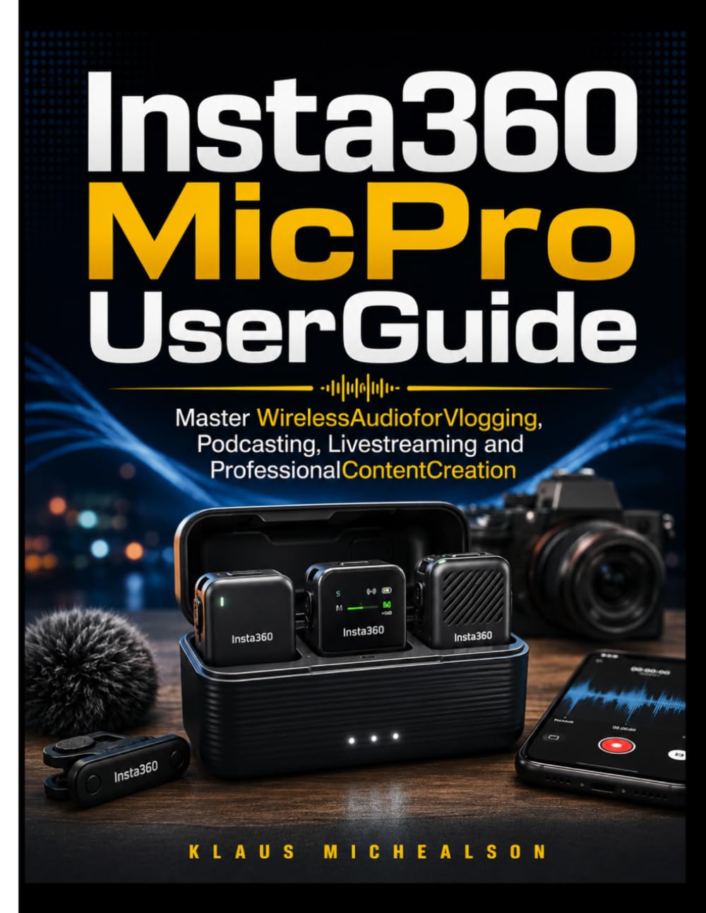 Insta360 Mic Pro User Guide: Master Wireless Audio for Vlogging, Podcasting, Livestreaming, and Professional Content Creation