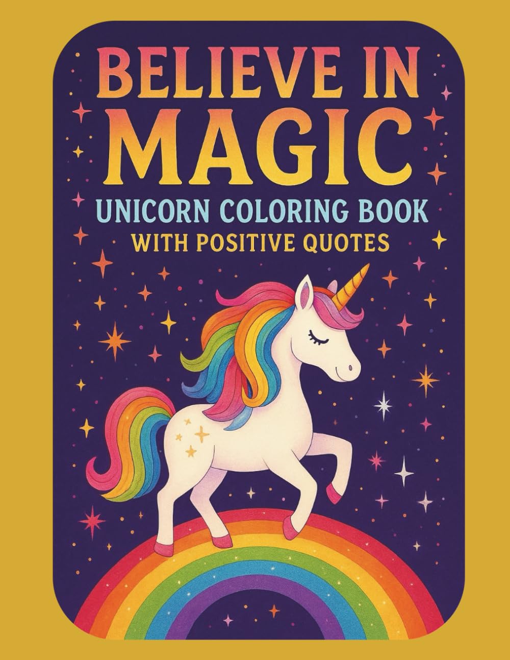 Believe in Magic: Unicorn Coloring Book with Positive Quotes: A Joyful Coloring Experience Filled with Motivating Lines