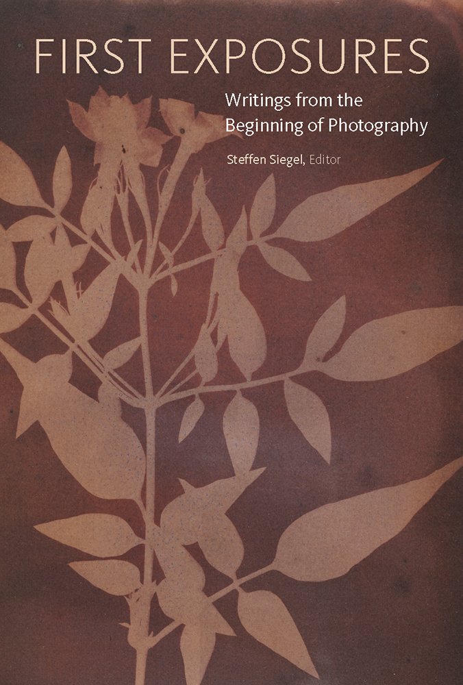 First Exposures Writings from the Beginning of Photography Édition Collector Rare