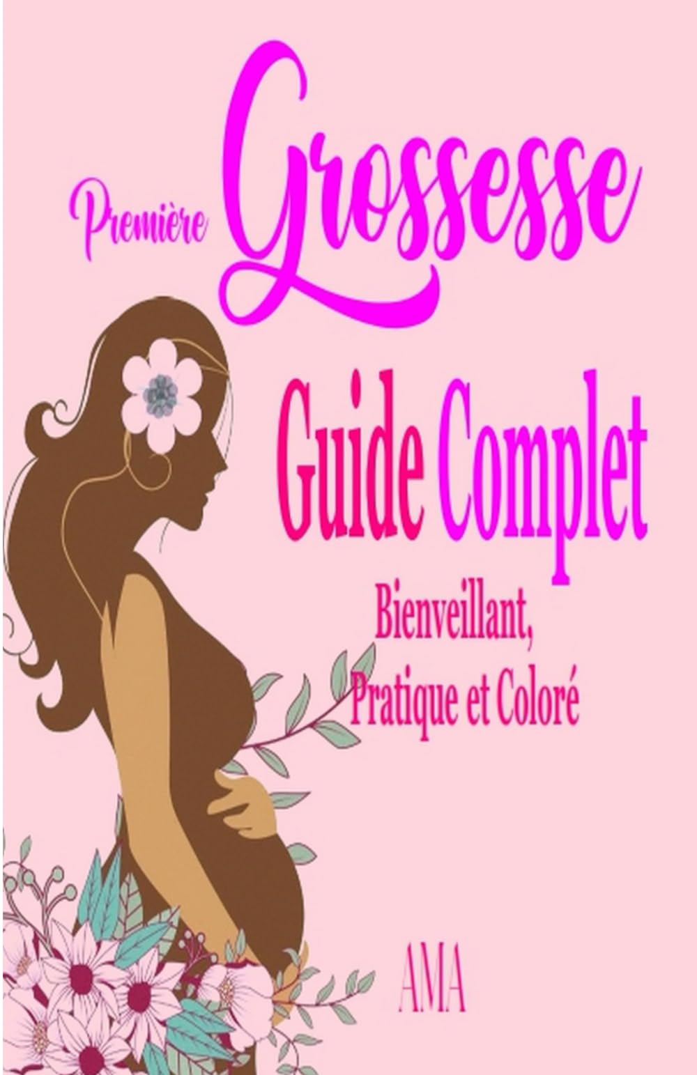 PREMIERE GROSSESSE, Guide Complet Bienveillant, Pratique et Coloré,: Tout ce que vous devez savoir pour votre première grossesse (LES CARNETS ROSES)