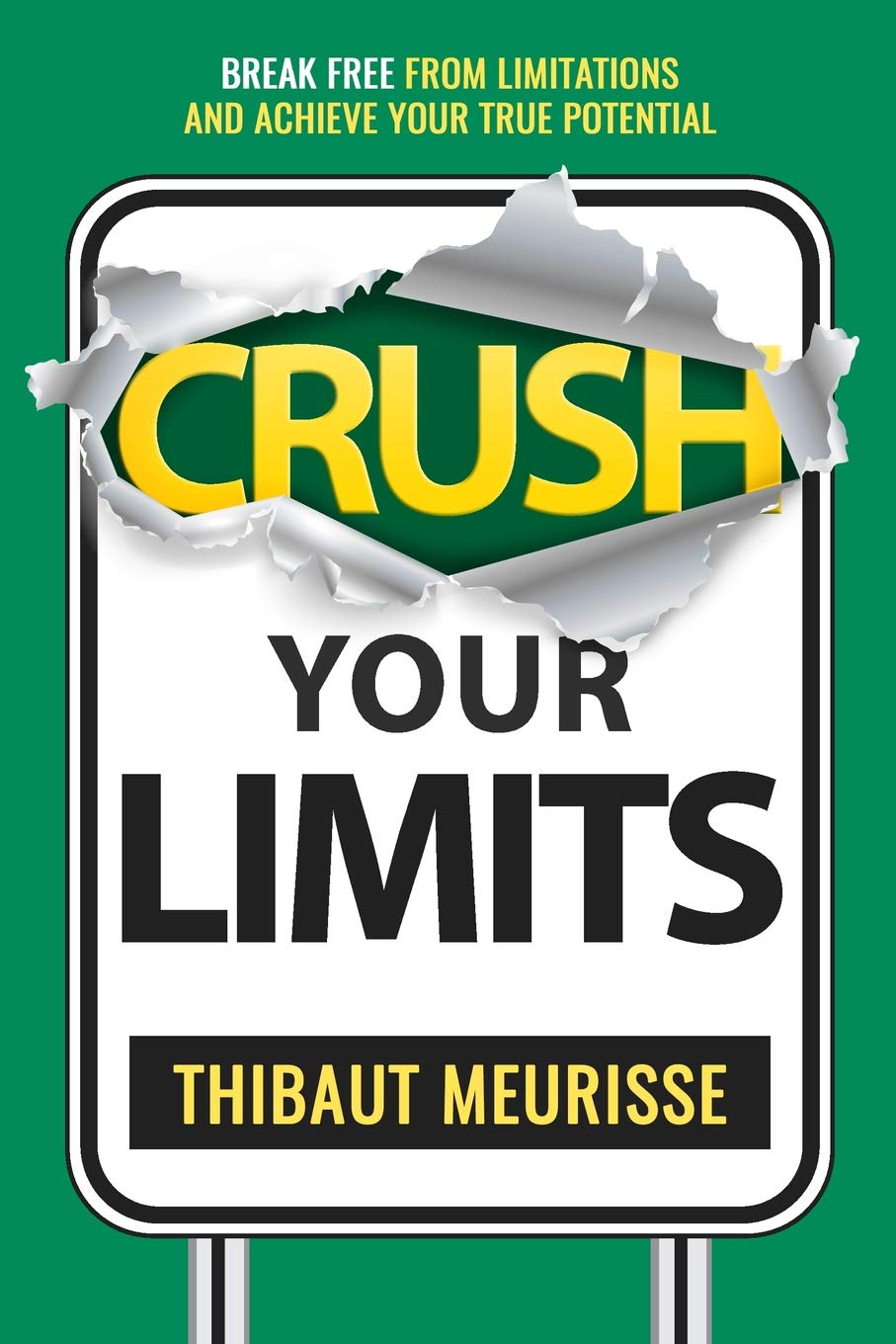 Crush Your Limits: Break Free From Limitations and Achieve Your True Potential (Success principles)