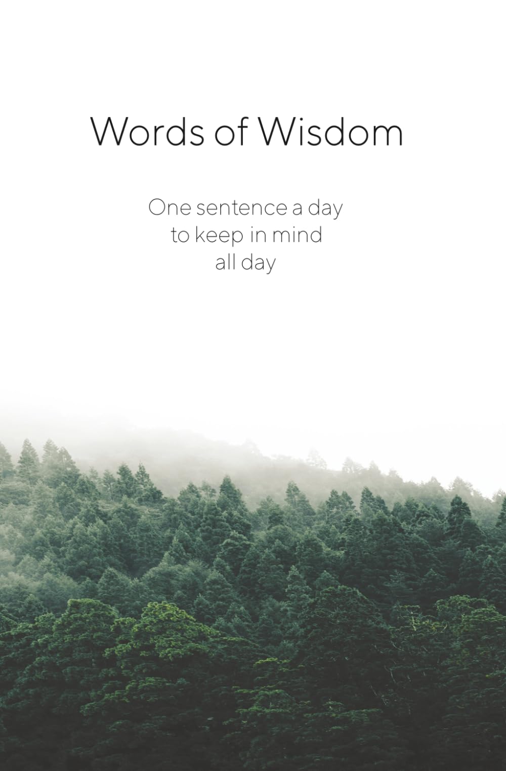 Words of Wisdom: Read one sentence a day, keep it in mind, all day.