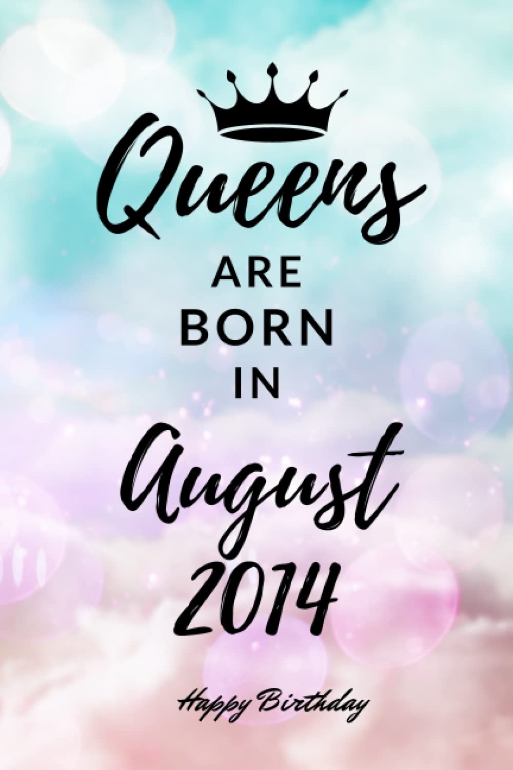 Queens are Born in August 2014: Personalized Journal Notebook Birthday Gift for Women born in August 2014 - Cute bday present for Her - 6x9 inches - 110pages
