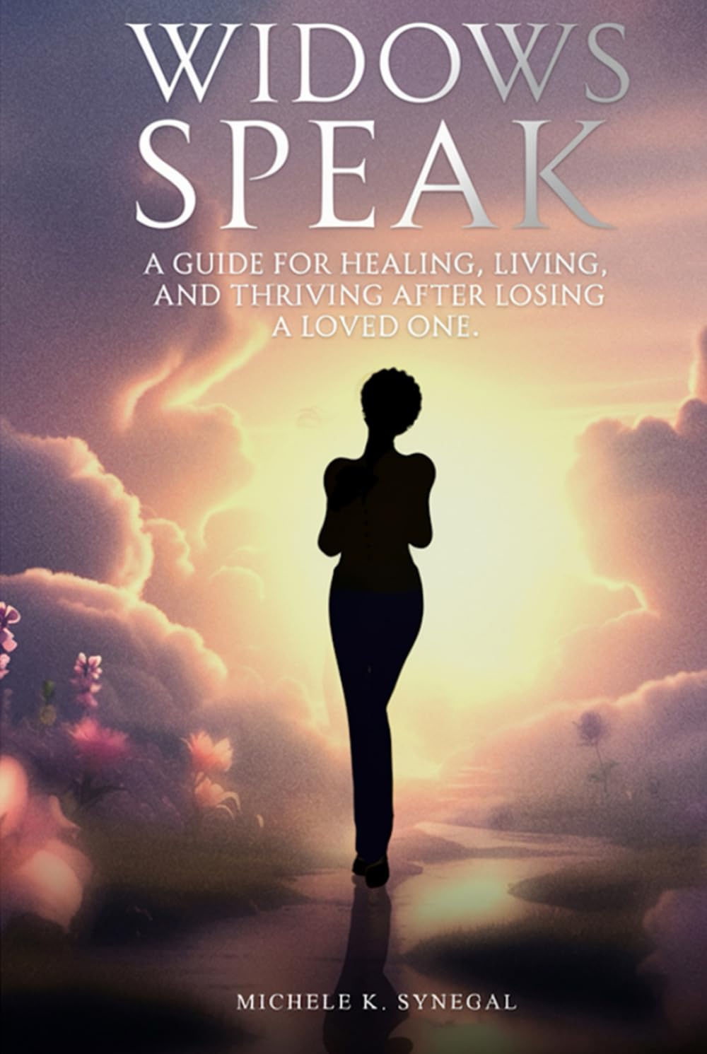 Widows Speak: A Guide for Healing, Living, and Thriving After Losing a Loved One