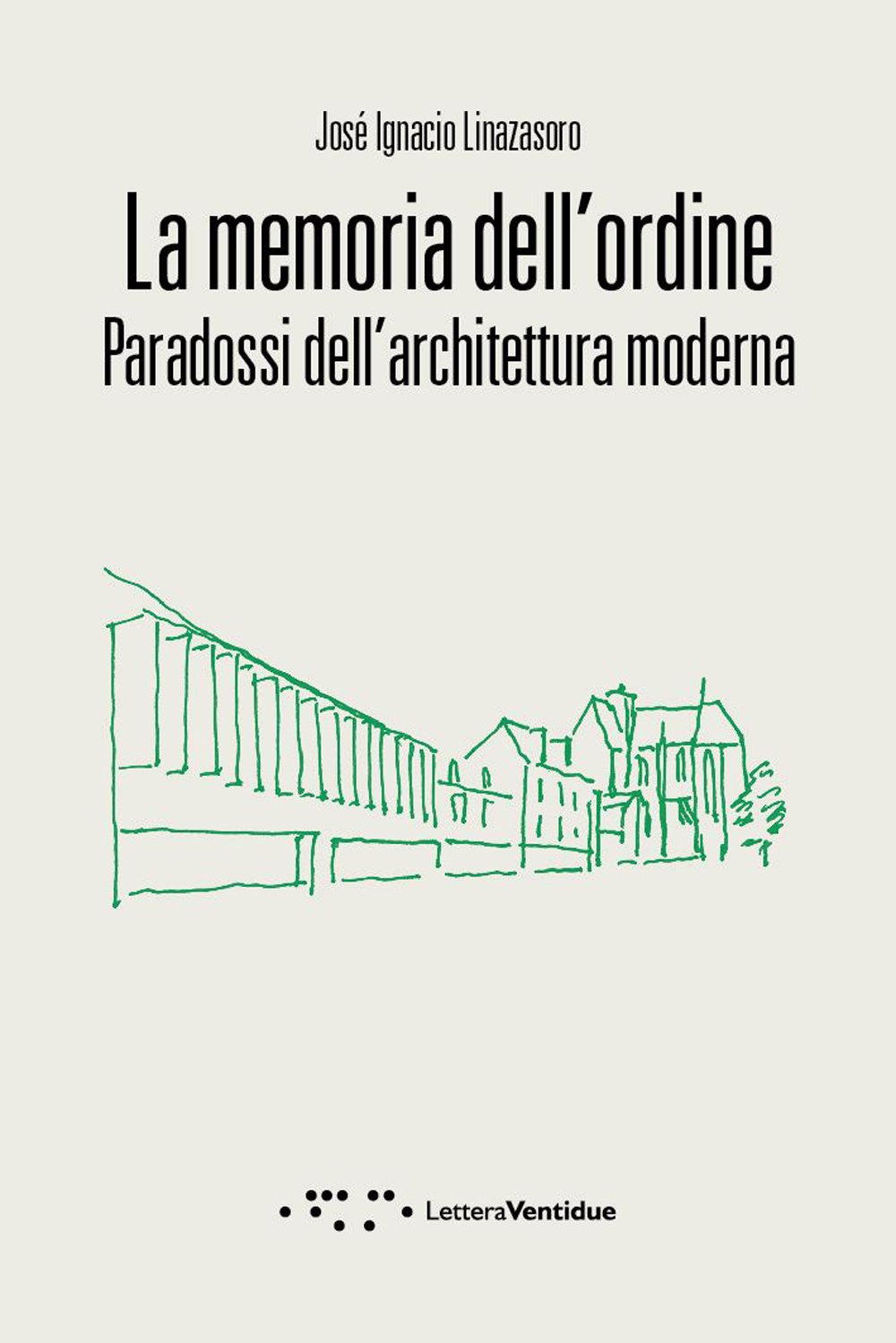 La Memoria Dell'ordine. Paradossi Dell'architettura Moderna - 4