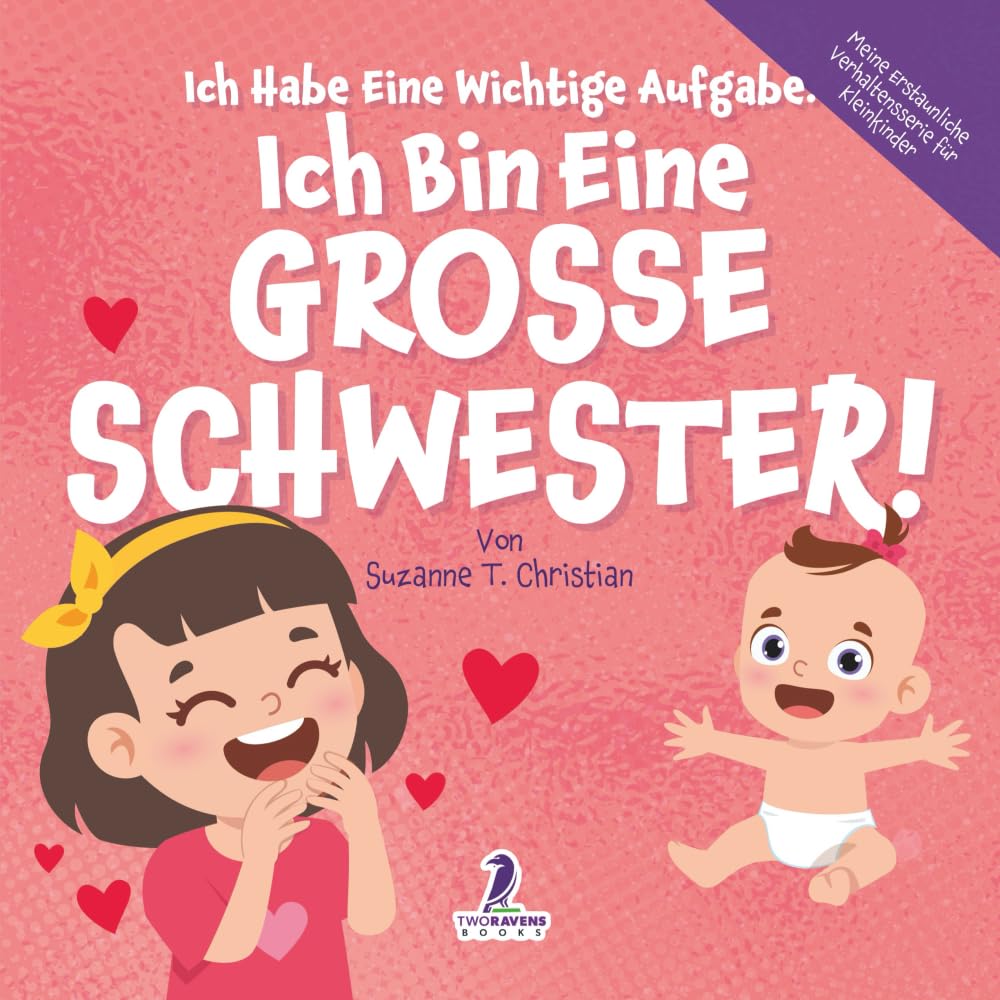 Ich Habe Eine Wichtige Aufgabe. Ich Bin Eine Grosse Schwester!: Affirmationsbuch für Kleinkinder Ein Geschwisterchen Kommt! (2–4 Jahren) (Meine Erstaunliche Verhaltensserie Für Kleinkinder)