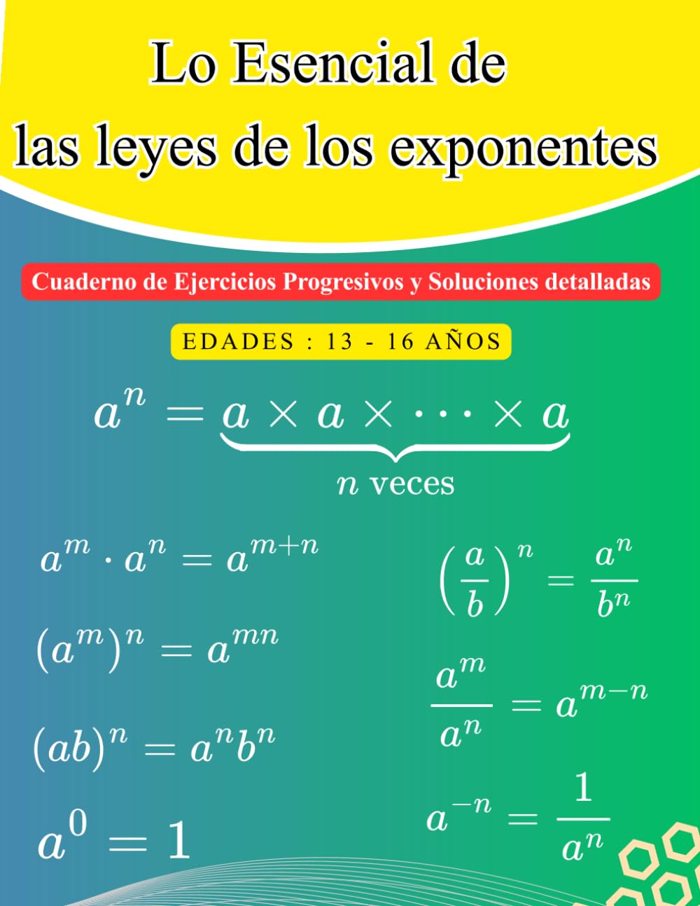 Lo Esencial de las Leyes de los Exponentes: Cuaderno de Ejercicios Progresivos y Soluciones Detalladas (13-16 años)