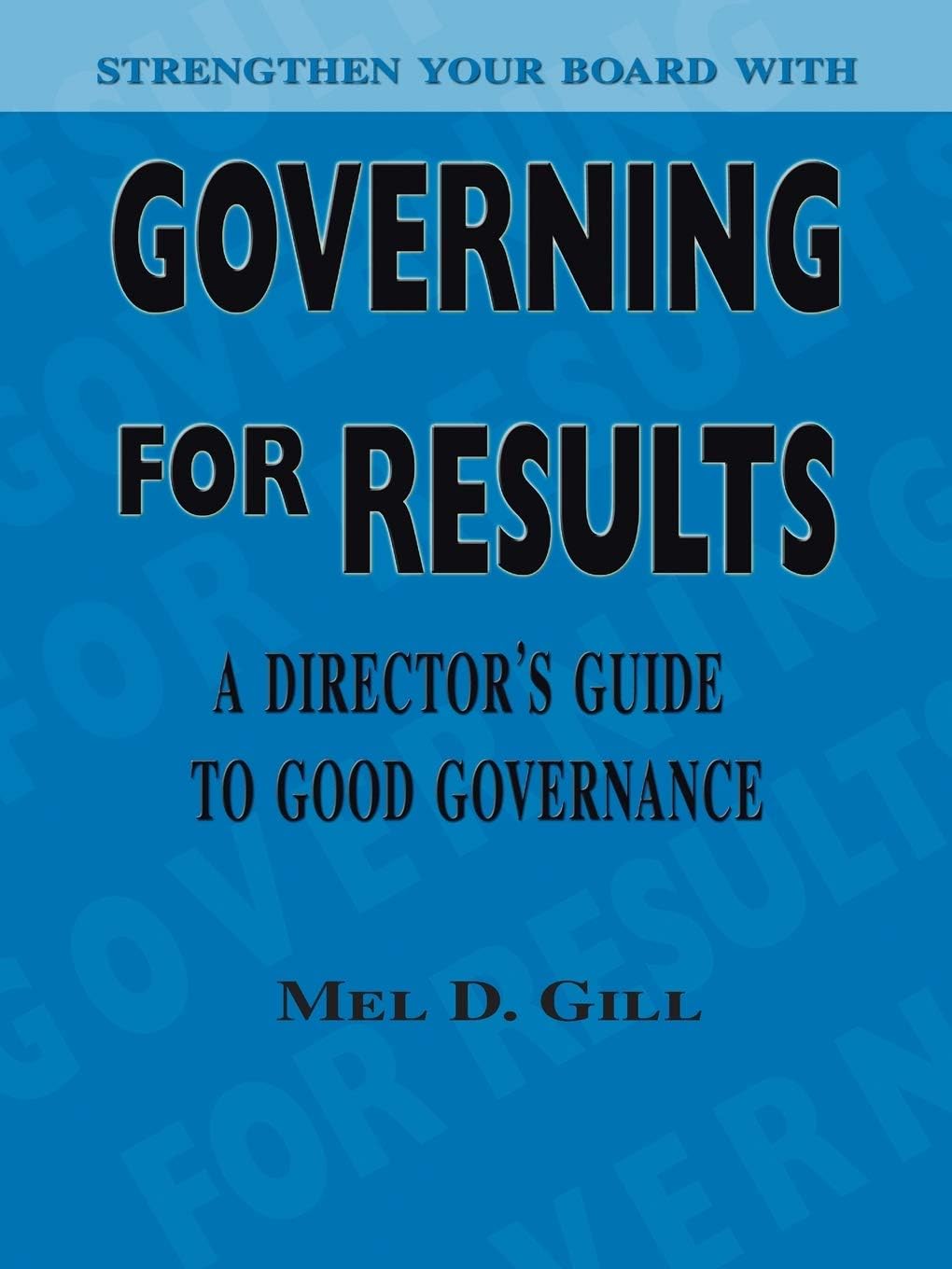 Governing for Results: A Director's Guide to Good Governance Paperback โ August 13, 2007