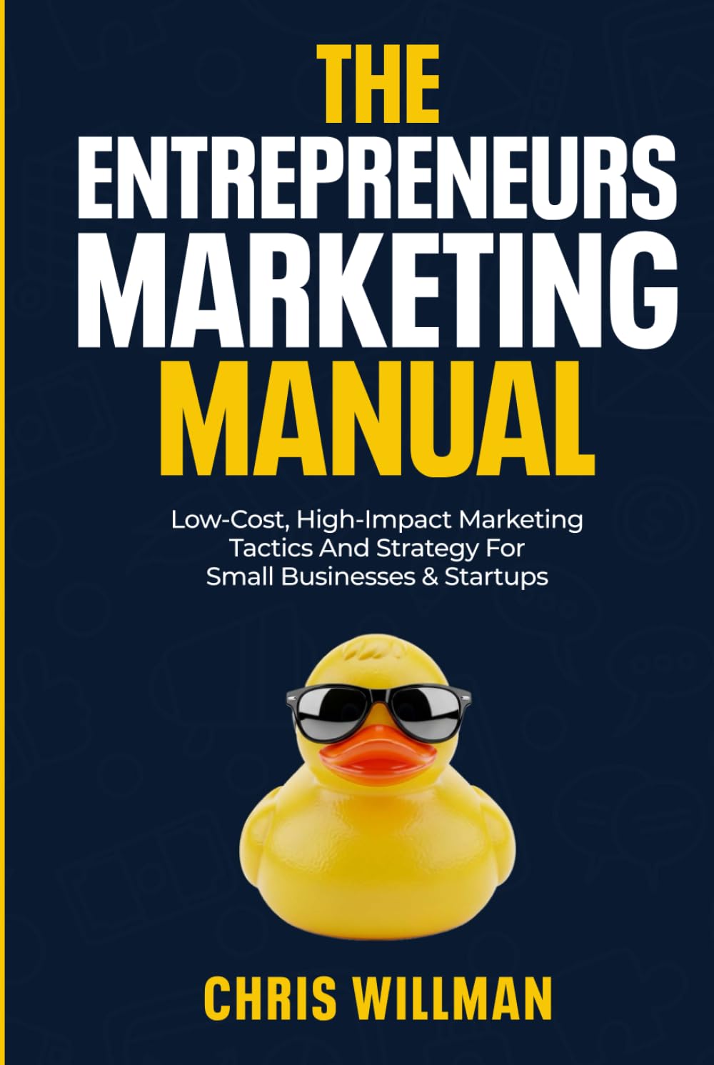 The Entrepreneurs Marketing Manual: Low-cost, high-impact marketing tactics & strategy