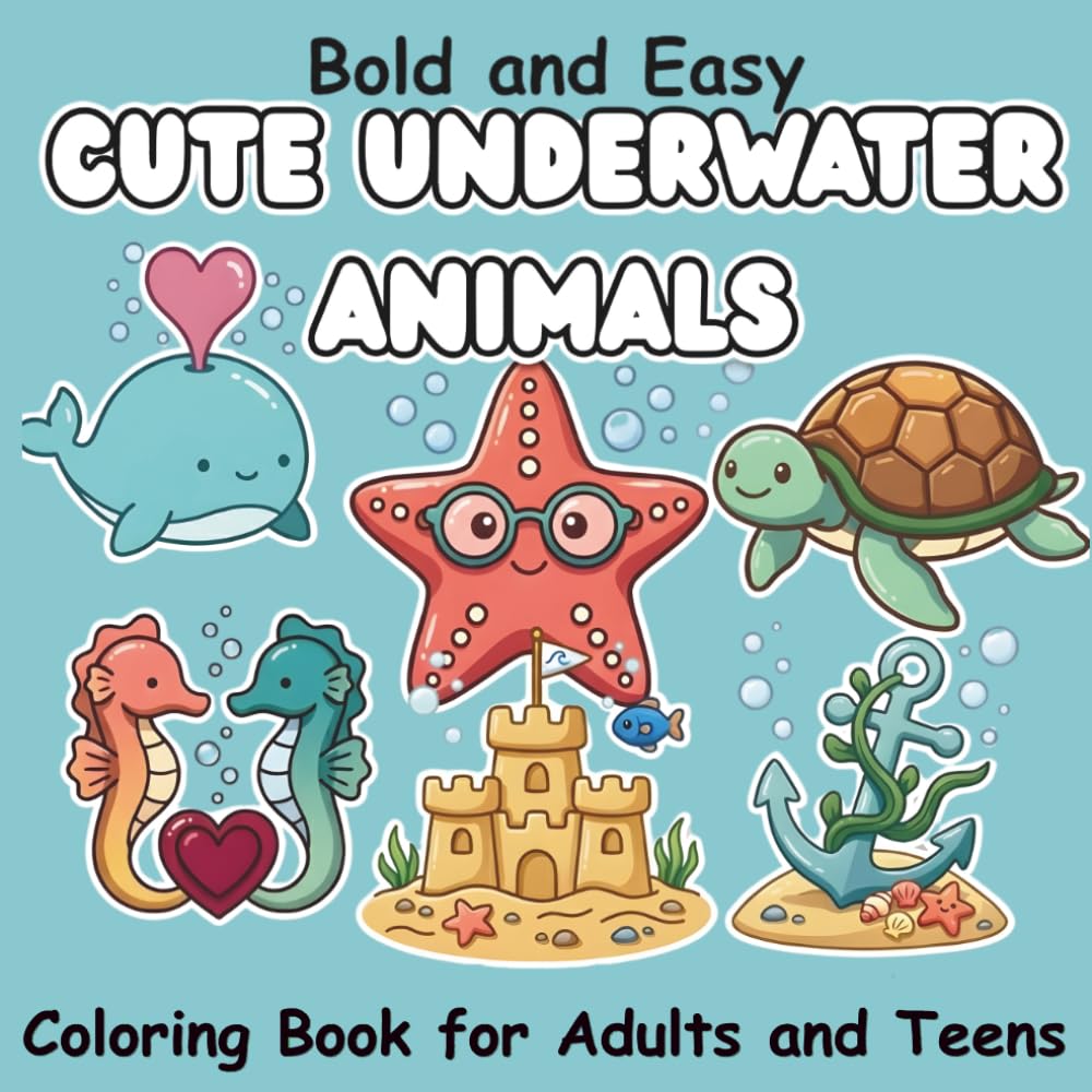 Bold and Easy Cute Underwater Animals Coloring Book for Adults and Teens: Relaxing Sea Life Illustrations for Stress Relief and Mindfulness