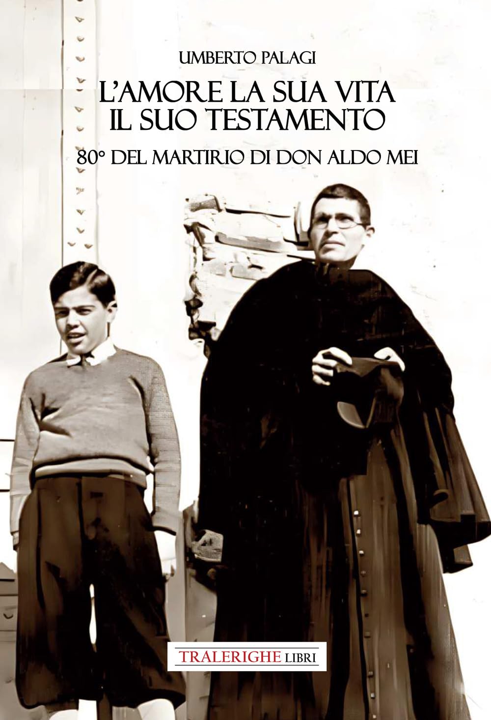 L'amore E La Sua Vita, Il Suo Testamento. 80° Del Martirio Di Don Aldo Mei - 4