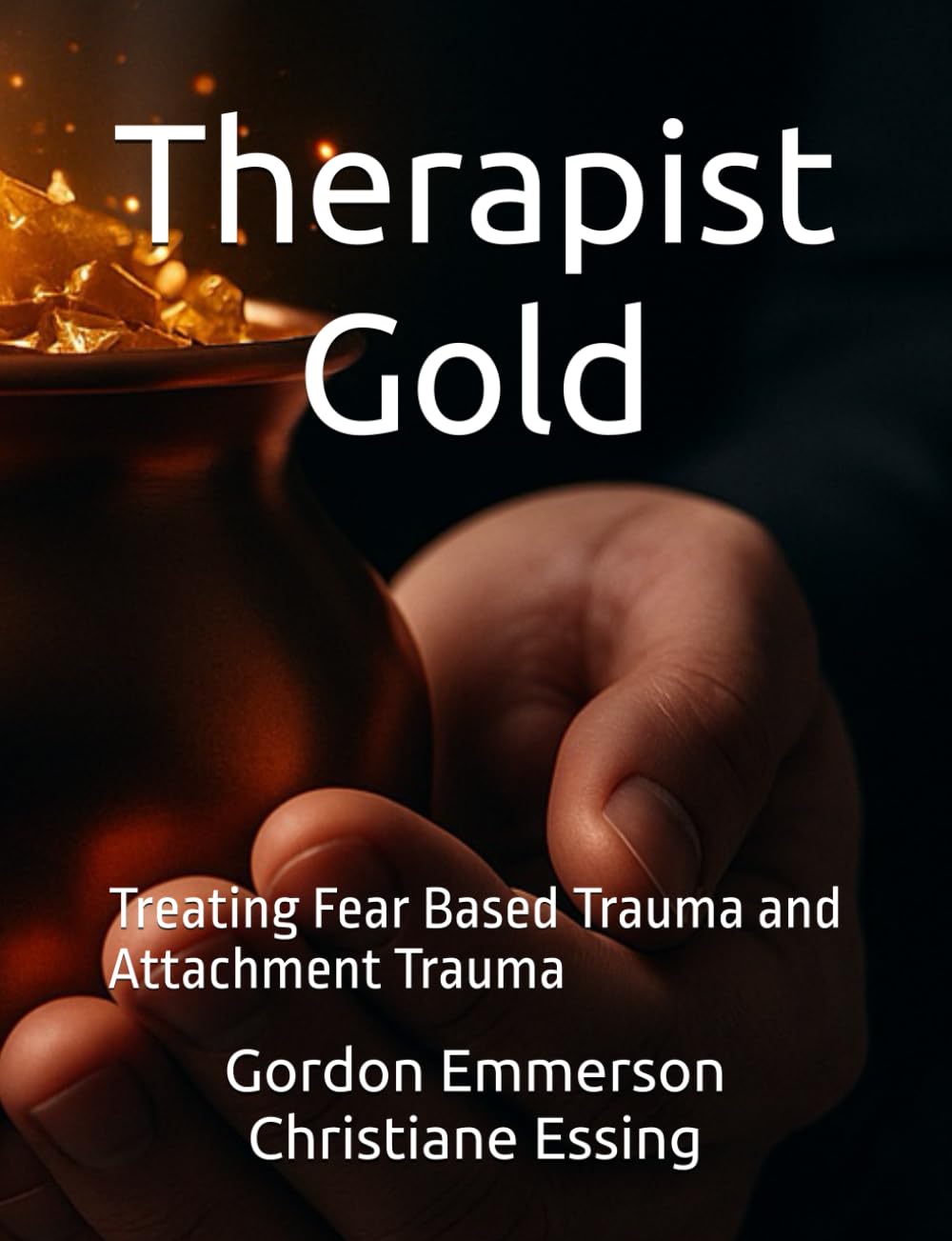 Therapist Gold: Treating Fear Based Trauma and Attachment Trauma