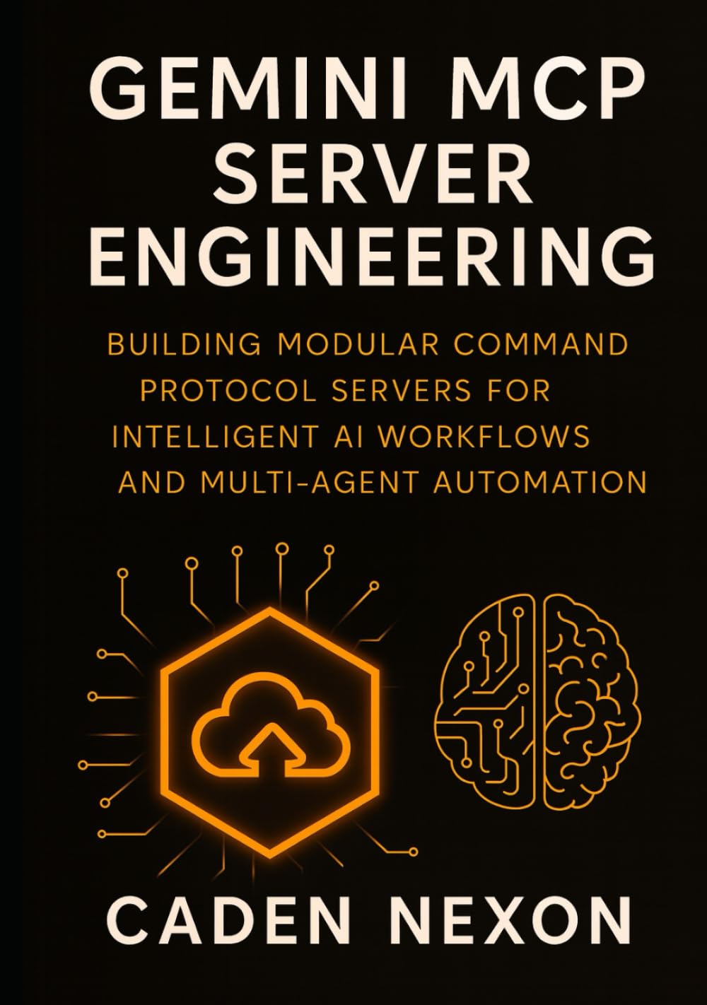 Gemini MCP Server Engineering: Building Modular Command Protocol Servers for Intelligent AI Workflows, and Multi-Agent Automation (Gemini Engineering Toolkit Series)