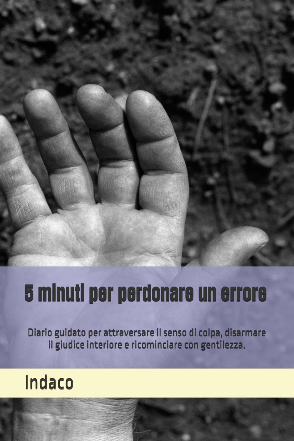 5 minuti per perdonare un errore: Diario guidato per attraversare il senso di colpa, disarmare il giudice interiore e ricominciare con gentilezza.