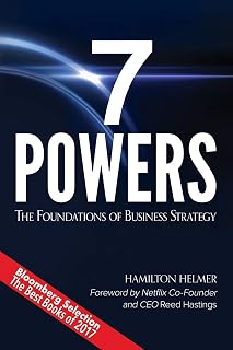 7 Powers by Hamilton Helmer: Foundations of Business Strategy for Persistent Competitive Advantage