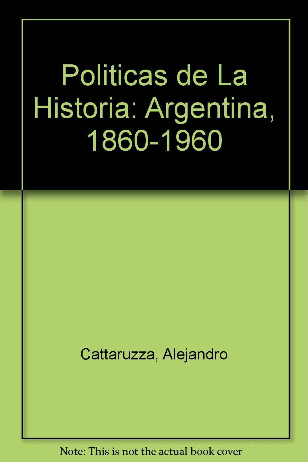 Politicas de La Historia: Argentina, 1860-1960