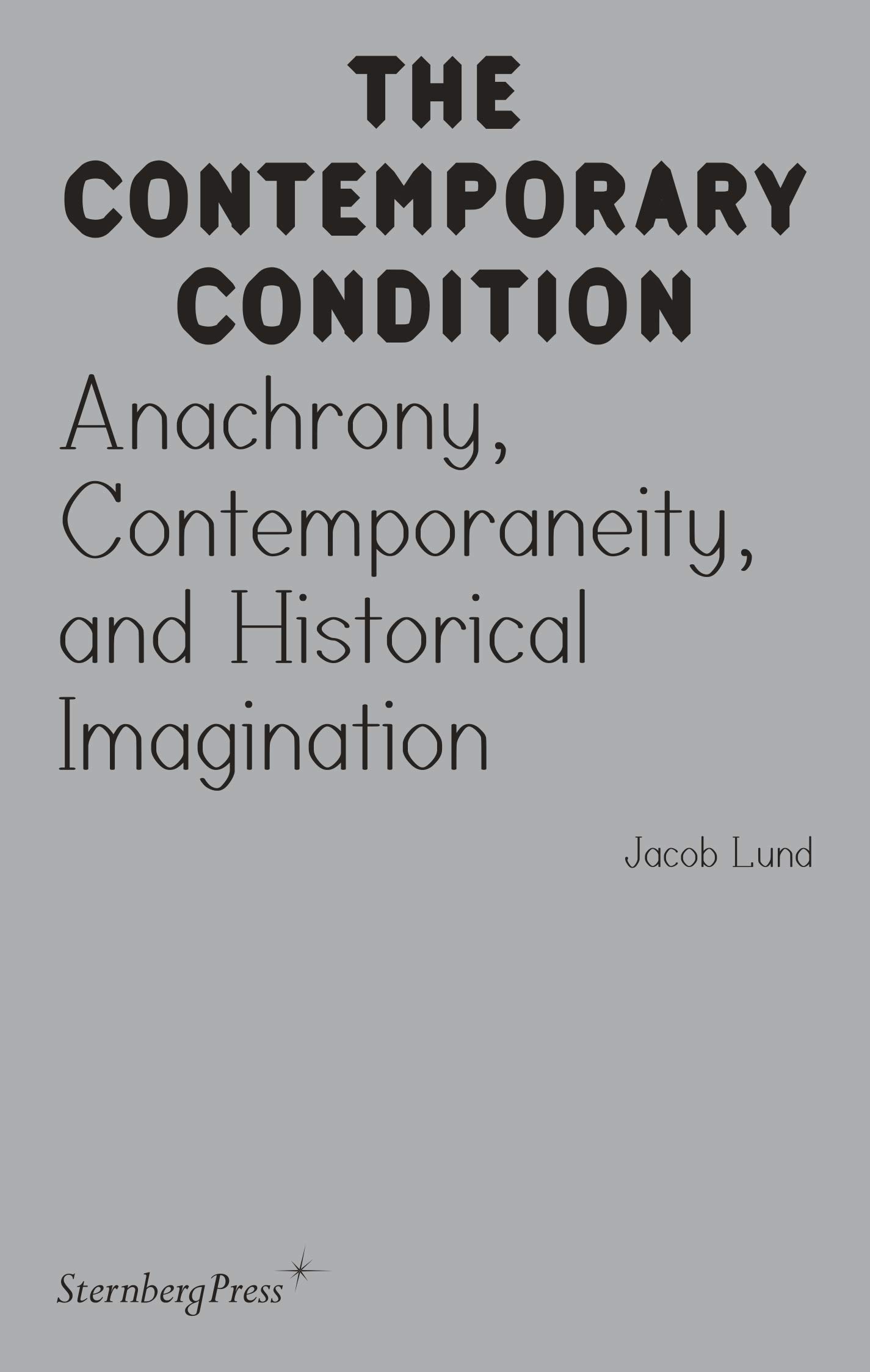 Contemporary Condition - Anachrony, Contemporaneity And  by Jacob Lund PAPERBACK