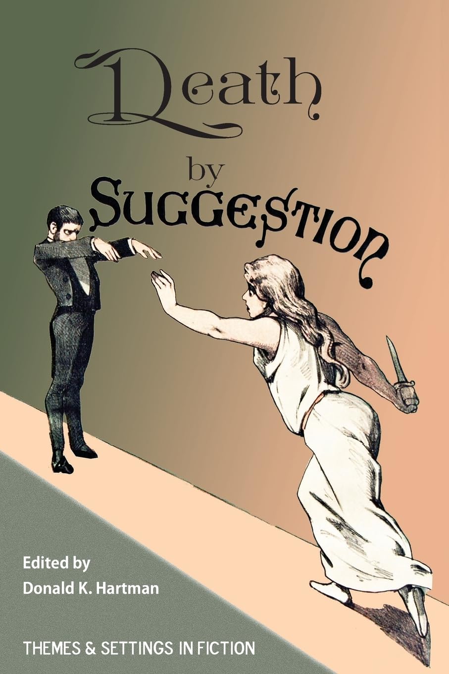 Death By Suggestion: An Anthology of 19th and Early 20th-Century Tales of Hypnotically Induced Murder, Suicide, and Accidental Death: 1 (Hypnotism in Victorian and Edwardian Era Fiction)