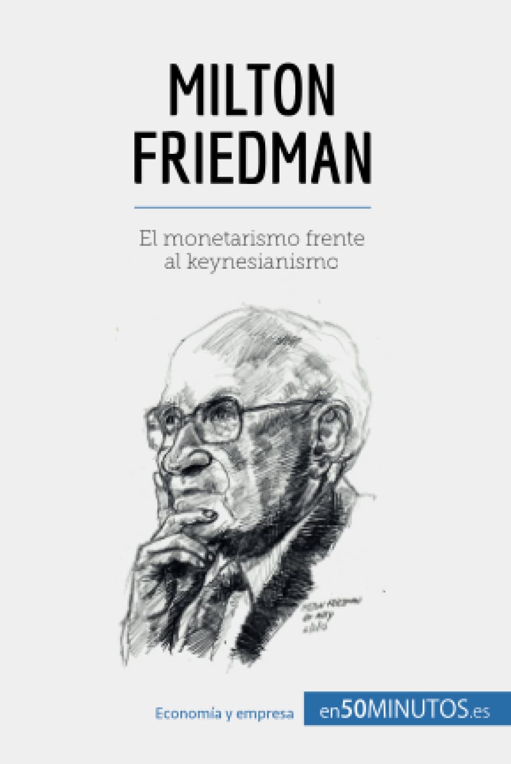Milton Friedman: El monetarismo frente al keynesianismo (Cultura económica) (Spanish Edition)
