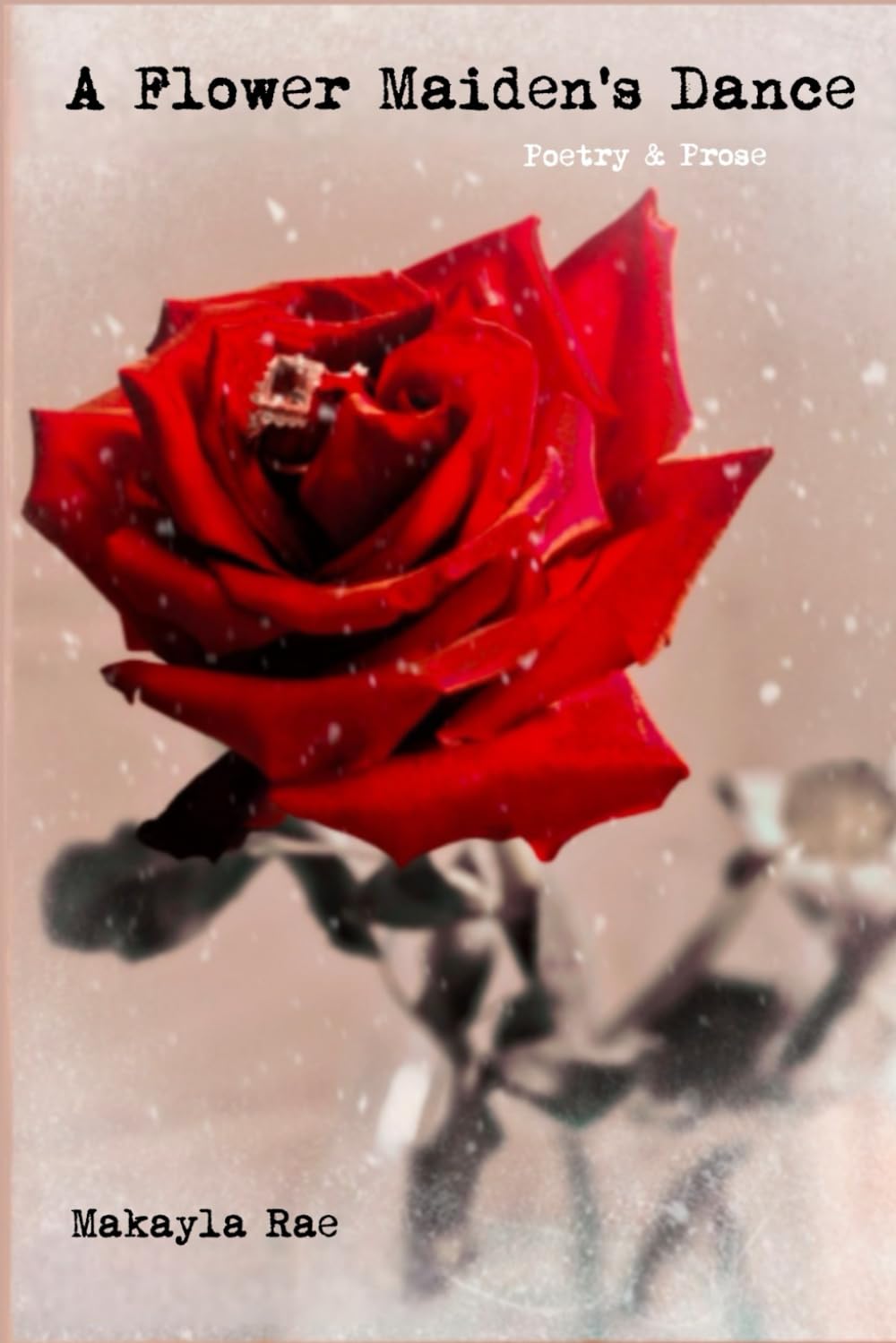 A Flower Maiden's Dance: Poetry & Prose (Walk With A Wildflower: Ellie Ray's Healing Journey)
