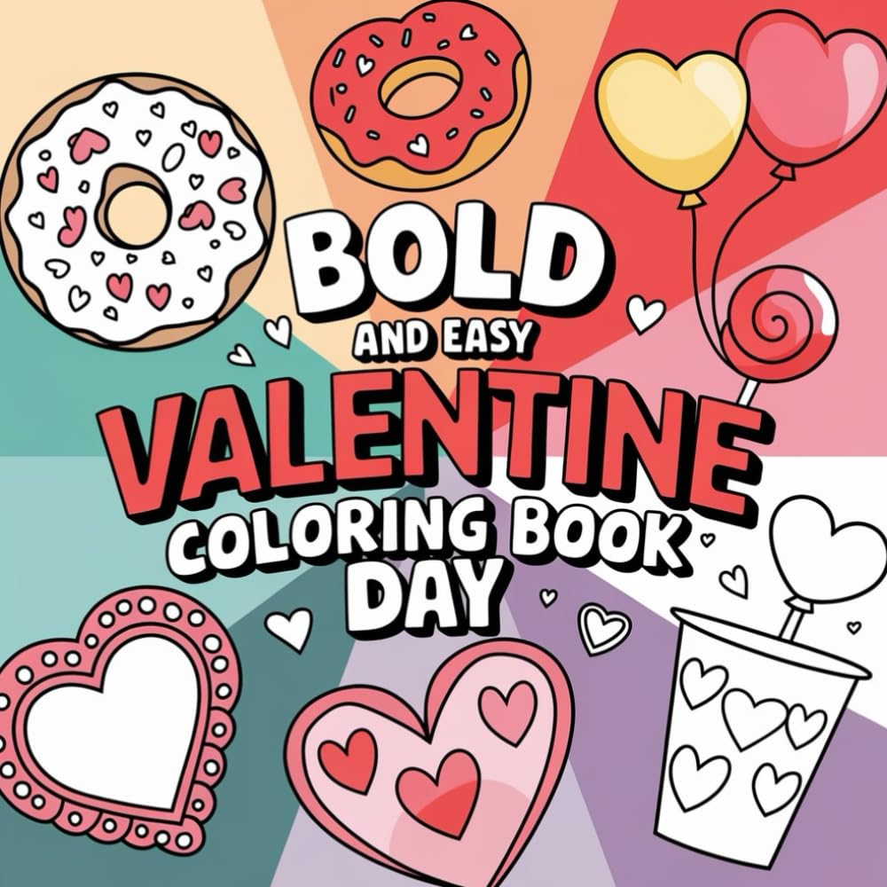 Bold and Easy Valentines Day Coloring Book.: Simple, Cute & Relaxing Valentine Designs for Kids – Hearts, Love & Sweet Moments