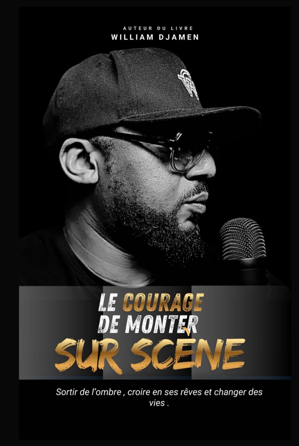 LE COURAGE DE MONTER SUR SCÈNE.: Oser sortir de l'ombre, croire en ses rêves et aider les autres.