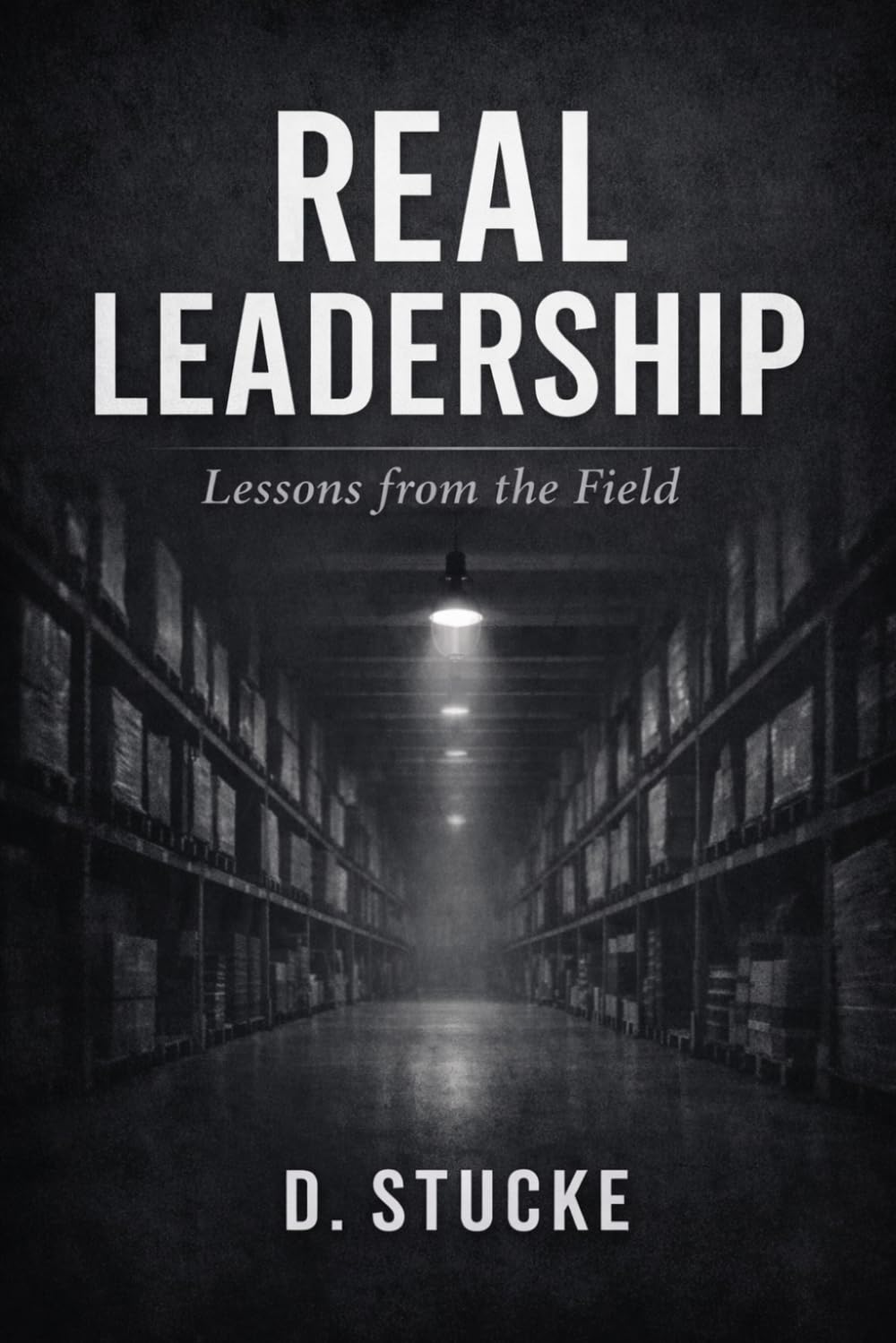 Real Leadership: Lessons from the Field