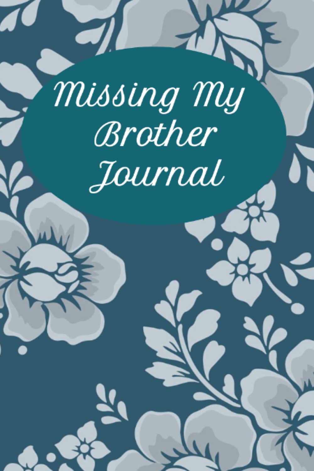 Missing My Brother Journal: Blank journal if you are missing you Brother or grieving the loss of Sibling, Boy, missing you Sister memory book: A grief ... to Help With Grieving for Adults and Kids