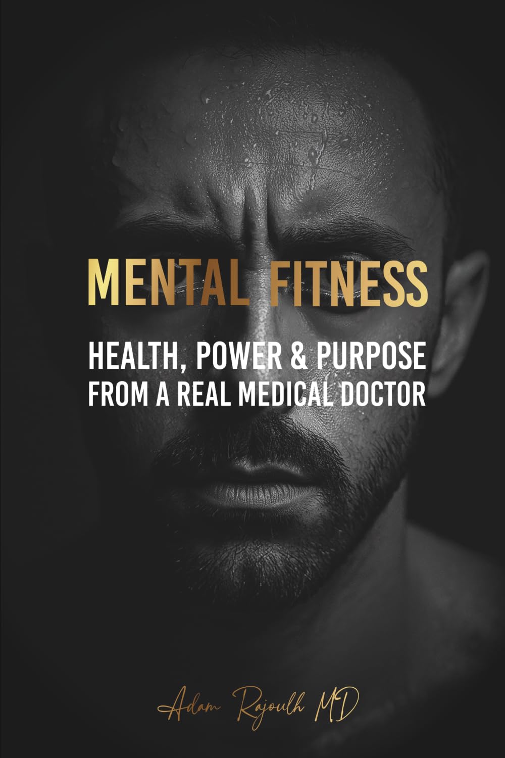 Mental Fitness: Your Scientific Blueprint To Health, Power & Purpose from a Real Medical Doctor