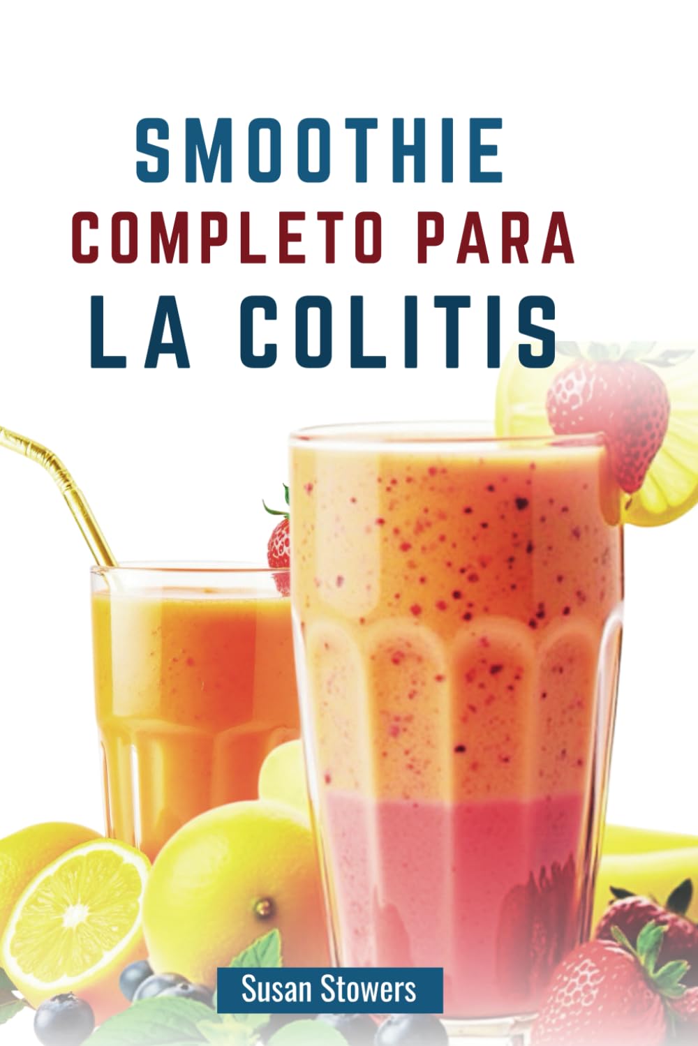 SMOOTHIE COMPLETO PARA LA COLITIS: Guía para controlar los síntomas con mezclas antiinflamatorias