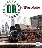 eisenbahn western serie  Die Deutsche Reichsbahn in West-Berlin: Interzonenverkehr, die S-Bahn und die DR