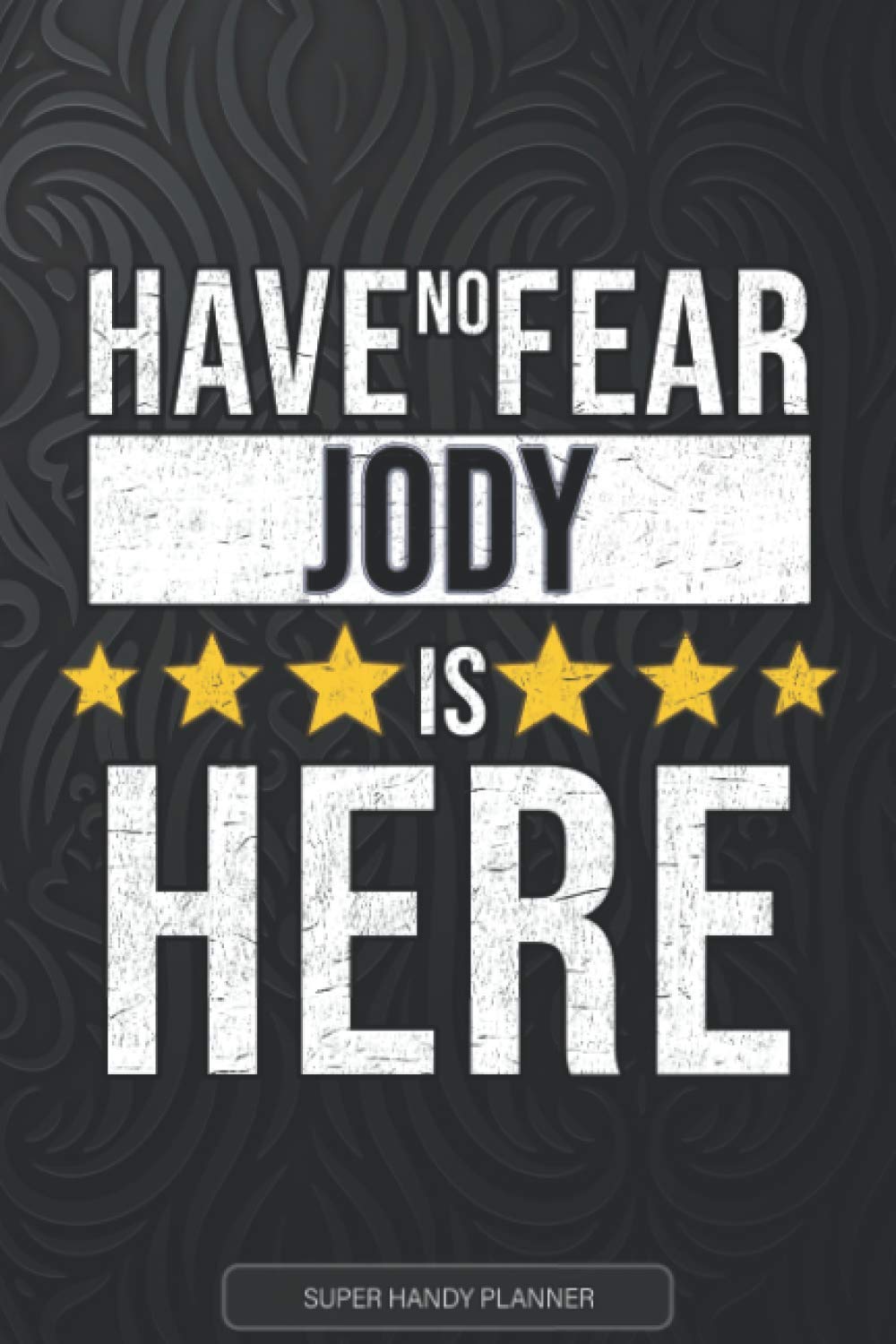 Jody: Have No Fear Jody Is Here - Custom Named Gift Planner, Calendar, Notebook & Journal For Jody