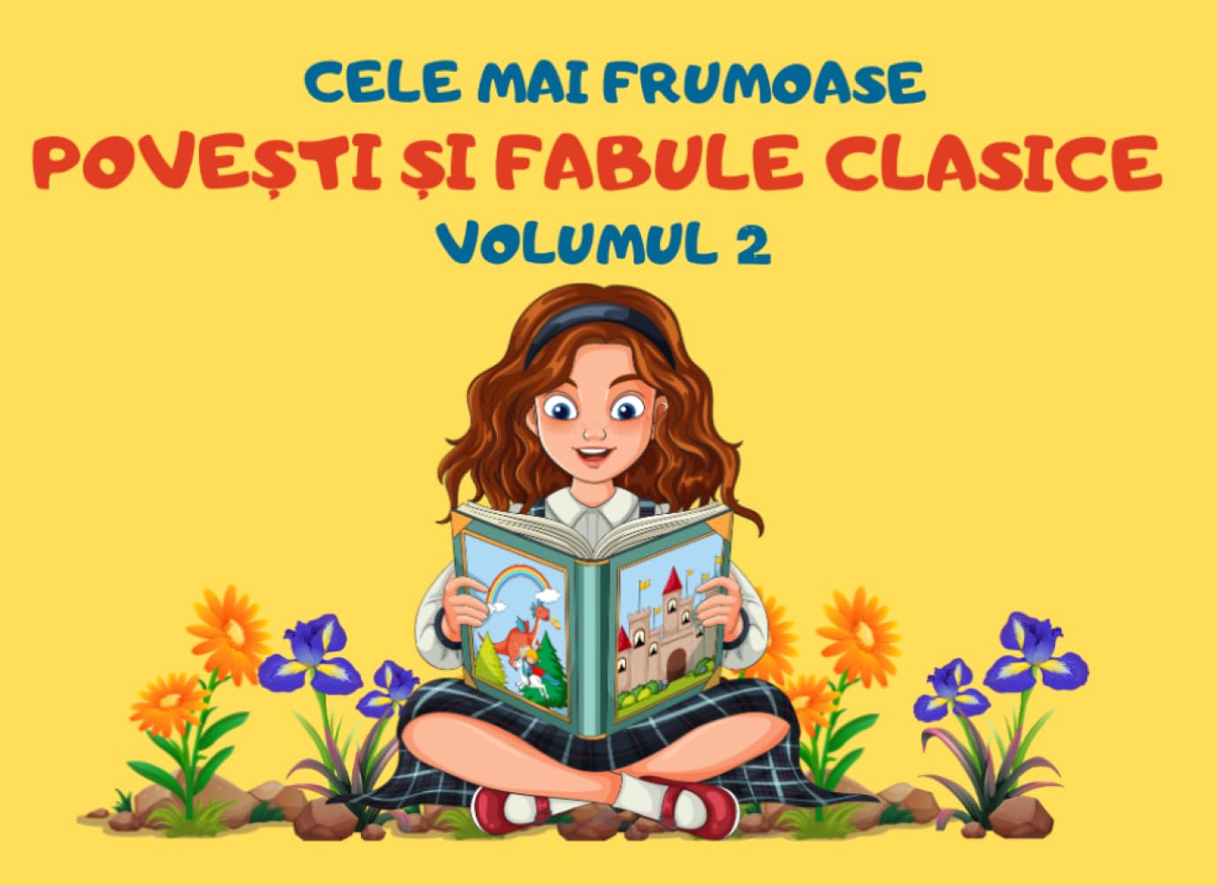 Cele Mai Frumoase Povesti Si Fabule Clasice Volumul 2: Cele mai iubite povesti si fabule ale copilariei (Carti in limba romana copii, carti pentru copii, carti in limba romana pentru copii)