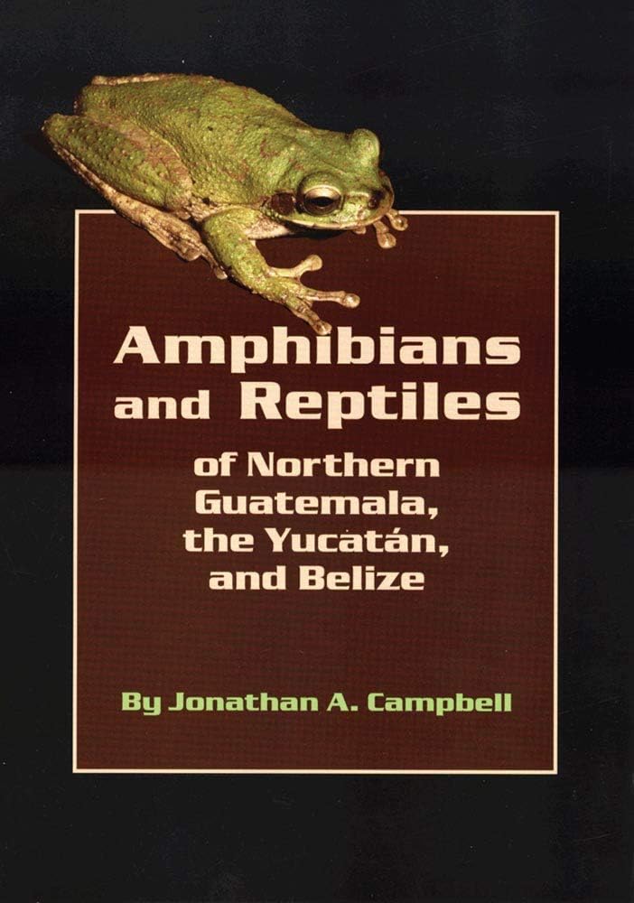 Amphibians and Reptiles of Northern Guatemala, the Yucatan, and Belize (Volume 4) (Animal Natural History Series)