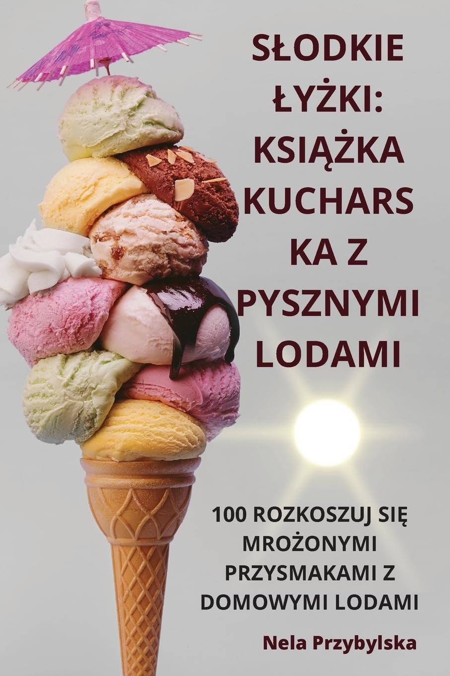 Slodkie LyŻki: KsiĄŻka Kucharska Z Pysznymi Lodami: KsiĄŻka Kucharska Z Pysznymi Lodami