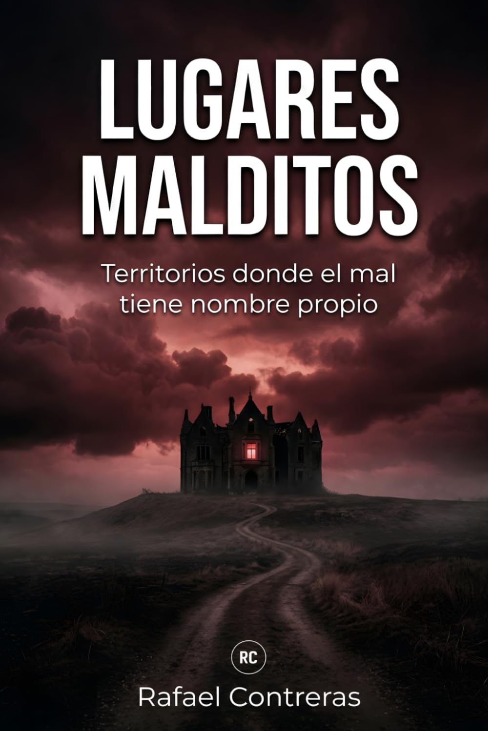 Lugares Malditos: Territorios donde el mal tiene nombre propio