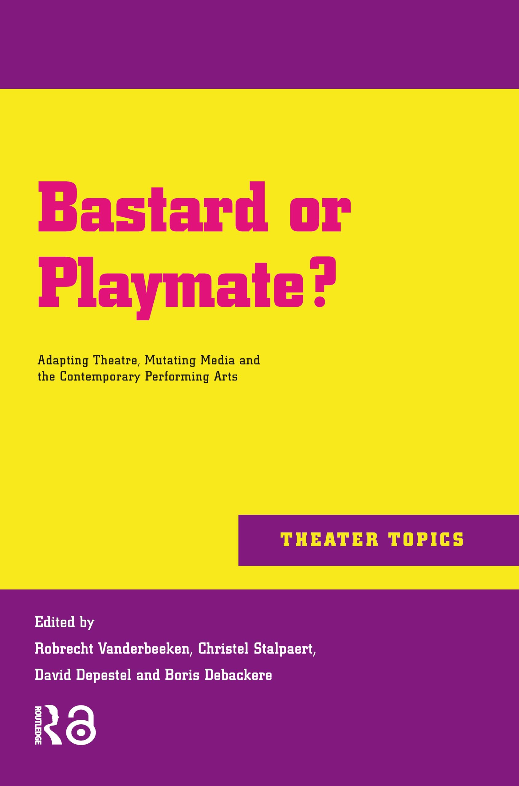 Bastard or Playmate?: Adapting Theatre, Mutating Media and Contemporary Performing Arts (Theater Topics)