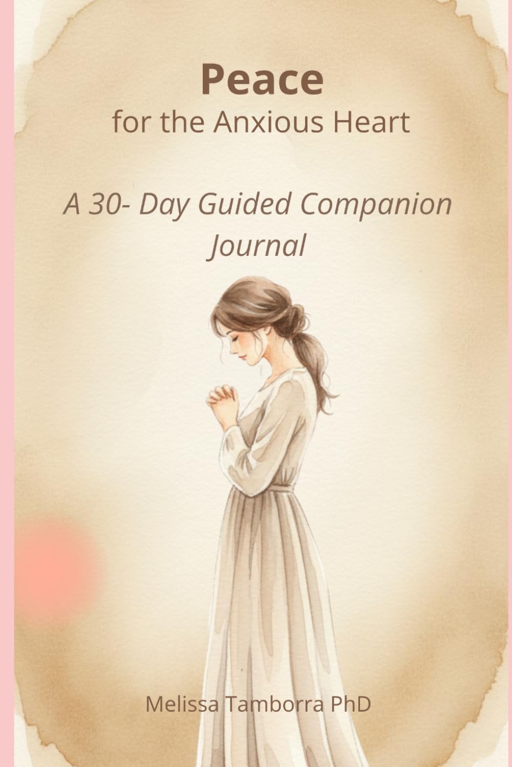 Peace for the Anxious Heart: A 30-Day Guided Companion Journal