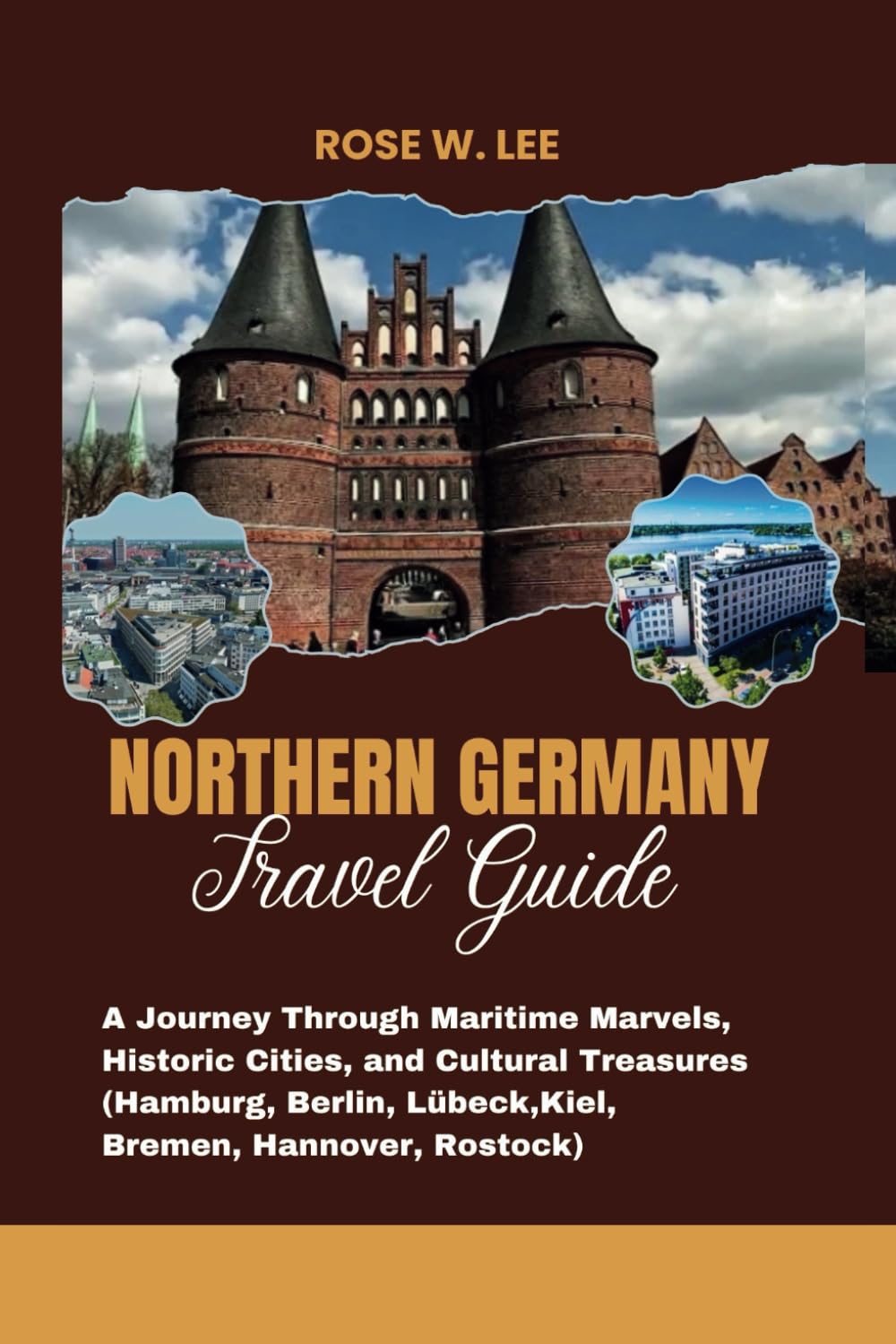 Northern Germany Travel Guide: A Journey Through Maritime Marvels, Historic Cities, and Cultural Treasures ( Hamburg, Berlin, Lübeck, Kiel, Bremen, Hannover, Rostock) (Germany wanderings)