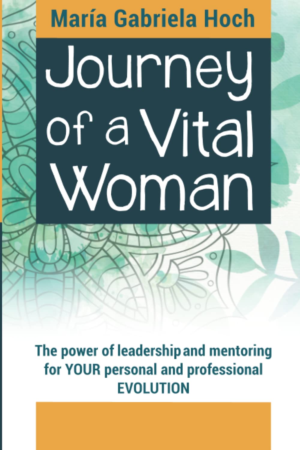 Journey of a Vital Woman: The Power of leadership and mentoring for YOUR personal and professional EVOLUTION