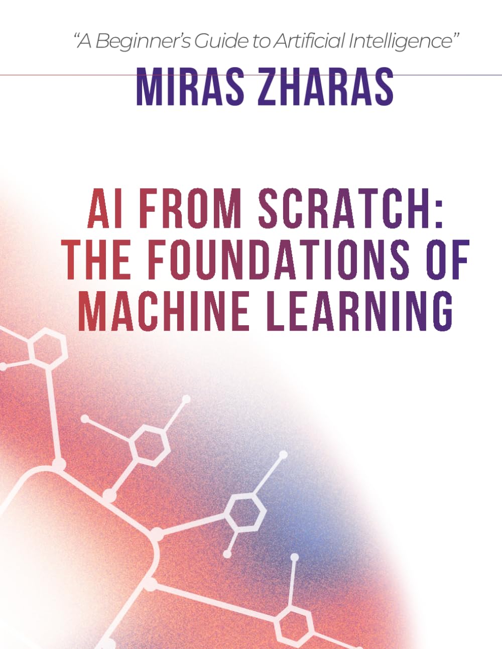 AI From Scratch: The Foundations of Machine Learning
