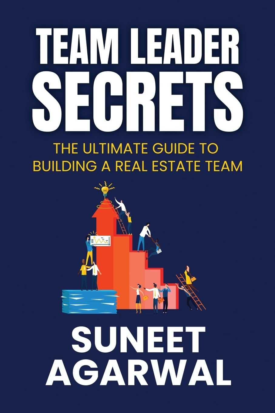 Team Leader Secrets: The Ultimate Guide to Building a Real Estate Team