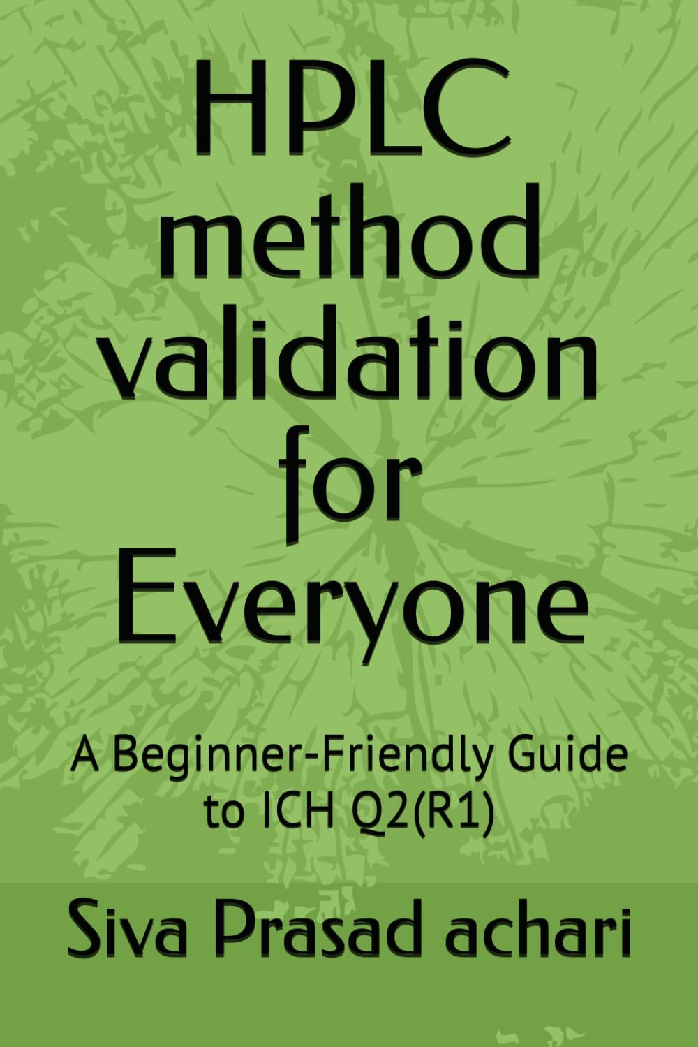 HPLC method validation for Everyone: A Beginner-Friendly Guide to ICH Q2(R1)