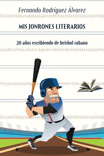 Mis jonrones literarios: 20 años escribiendo de beisbol cubano