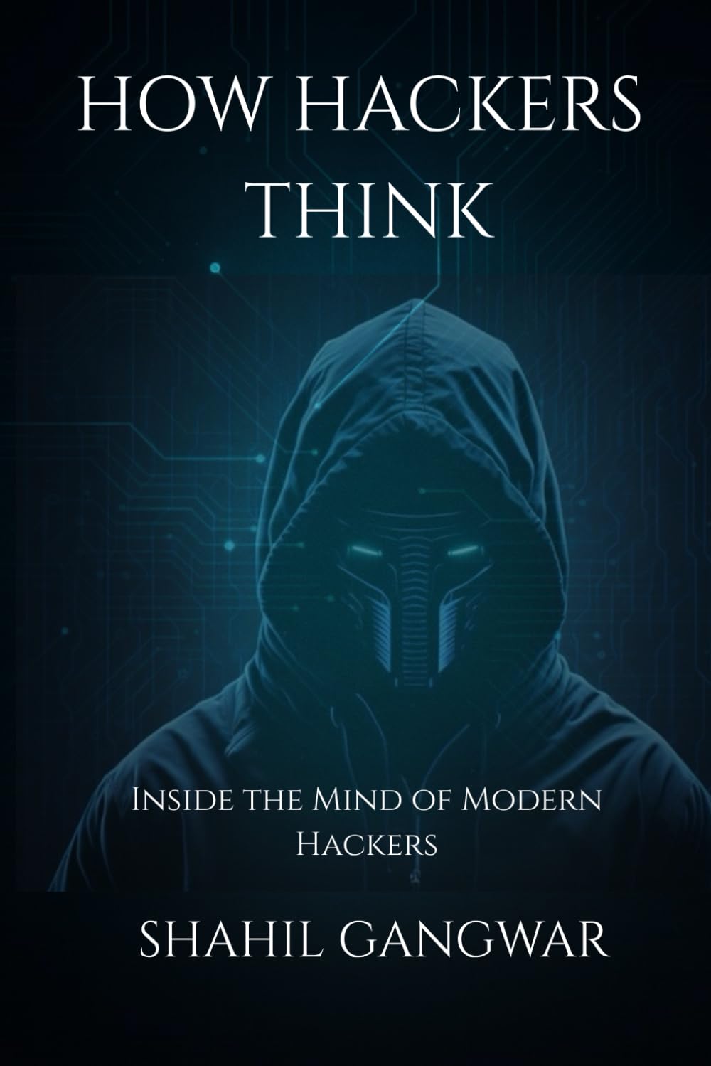 How Hackers Think: Inside the Mind of Modern Hackers